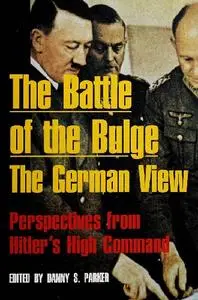 The Battle of the Bulge: The German View - Perspectives from Hitler's High Command