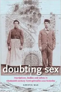 Doubting Sex: Inscriptions, Bodies and Selves in Nineteenth-century Hermaphrodite Case Histories