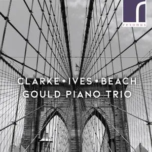 Gould Piano Trio - Clarke, Ives & Beach: Piano Trios (2020)