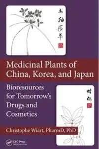 Medicinal Plants of China, Korea, and Japan: Bioresources for Tomorrow's Drugs and Cosmetics [Repost]