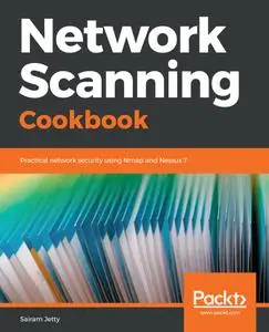 Network Scanning Cookbook: Practical network security using Nmap and Nessus 7