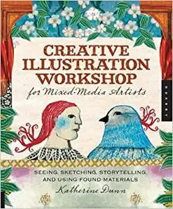 Creative Illustration Workshop for Mixed-Media Artists: Seeing, Sketching, Storytelling, and Using Found Materials (Repost)