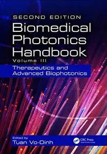 Biomedical Photonics Handbook, Volume III: Therapeutics and Advanced Biophotonics (2nd Edition) (Repost)