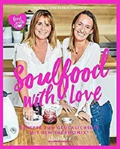 Herzfeld: Soulfood with Love: Rezepte zum Glücklichsein mit dem Thermomix® (Kochen mit dem Thermomix)