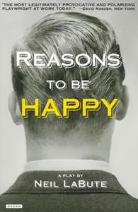 «Reasons to be Happy: A Play» by Neil LaBute