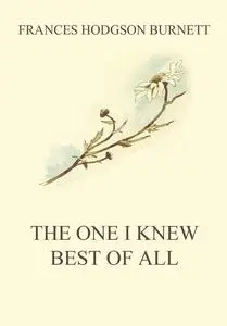 «The One I Knew The Best Of All» by Frances Hodgson Burnett