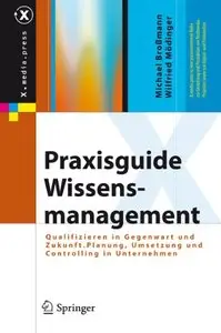 Praxisguide Wissensmanagement: Qualifizieren in Gegenwart und Zukunft. Planung, Umsetzung und Controlling... (repost)