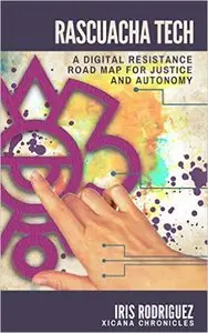 Rascuacha Tech: A digital resistance road map for justice and autonomy