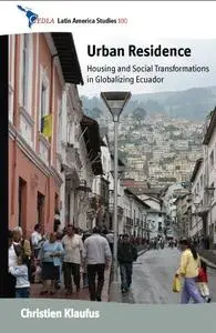 Urban Residence: Housing and Social Transformations in Globalizing Ecuador