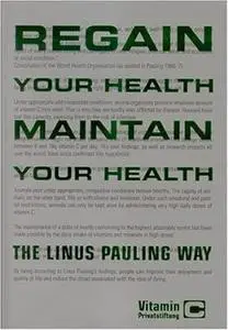 Regain Your Health, Maintain Your Health - The Linus Pauling Way. Vitamin C