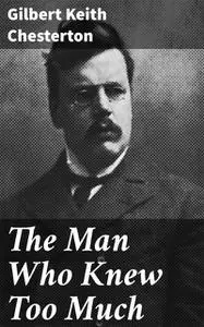 «The Man Who Knew Too Much» by Gilbert Keith Chesterton