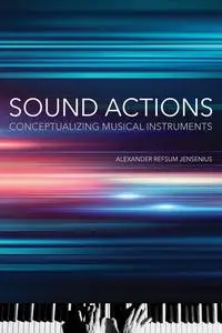 Sound Actions: Conceptualizing Musical Instruments (The MIT Press)