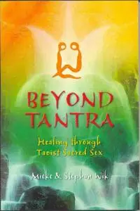 Beyond Tantra: Healing Through Taoist Sacred Sex