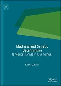 Madness and Genetic Determinism: Is Mental Illness in Our Genes?