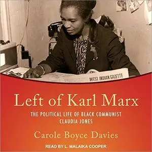 Left of Karl Marx: The Political Life of Black Communist Claudia Jones [Audiobook]