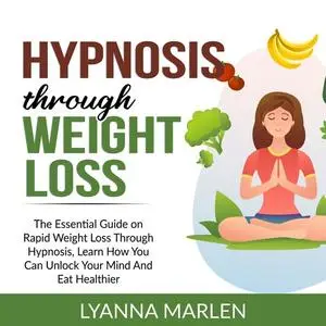 «Hypnosis and Weight Loss» by Lyanna Marlen