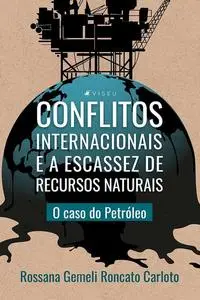 «Conflitos internacionais e a escassez de recursos naturais» by Rossana Gemeli Roncato Carloto