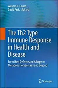 The Th2 Type Immune Response in Health and Disease: From Host Defense and Allergy to Metabolic Homeostasis and Beyond (Repost)