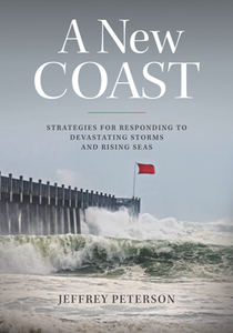 A New Coast : Strategies for Responding to Devastating Storms and Rising Seas