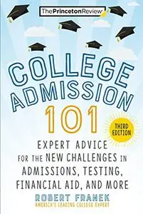 College Admission 101, 3rd Edition: Expert Advice for the New Challenges in Admissions, Testing, Financial Aid, and More