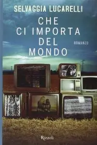 Che ci importa del mondo di Selvaggia Lucarelli