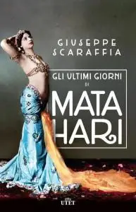 Giuseppe Scaraffia – Gli ultimi giorni di Mata Hari