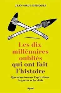 Jean-Paul Demoule, "Les dix millénaires oubliés qui ont fait l'Histoire"