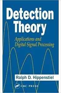 Detection Theory: Applications and Digital Signal Processing (Repost)