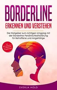 Borderline erkennen und verstehen: Der Ratgeber zum richtigen Umgang mit der Borderline