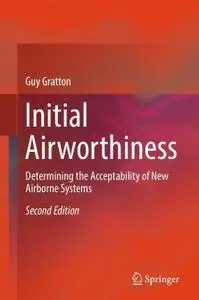Initial Airworthiness: Determining the Acceptability of New Airborne Systems, Second Edition (Repost)
