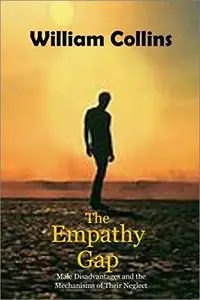 The Empathy Gap: Male Disadvantages and the Mechanisms of Their Neglect
