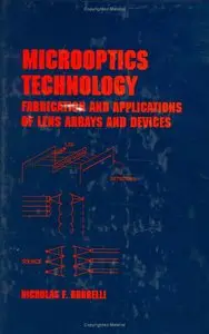Nicholas F. Borrelli - Microoptics Technology: Fabrication and Applications of Lens Arrays and Devices
