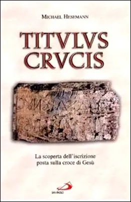 Michael Hesemann - Titulus Crucis. La scoperta dell'iscrizione posta sulla croce di Gesù