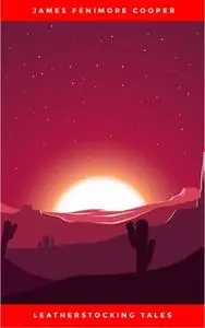 «The Complete Leatherstocking Tales» by James Fenimore Cooper