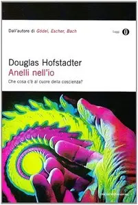 Douglas R. Hofstadter - Anelli nell'io. Che cosa c'è al cuore della coscienza?