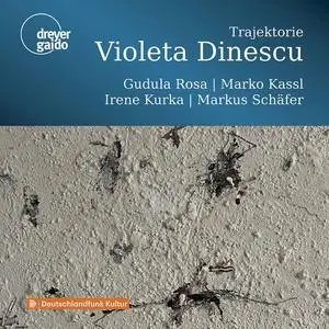 Gudula Rosa, Marko Kassl, Irene Kurka & Markus Schäfer - Violeta Dinescu: Trajektorie (2022) [Official Digital Download]