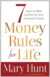 7 Money Rules for Life®: How to Take Control of Your Financial Future