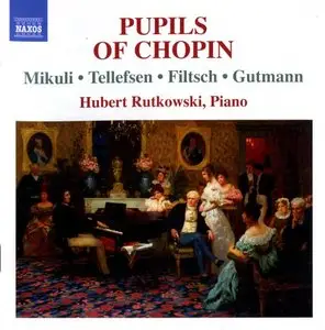 Hubert Rutkowski - Mikuli, Tellefsen, Filtsch, Gutmann - Pupils Of Chopin Mikuli (2010)