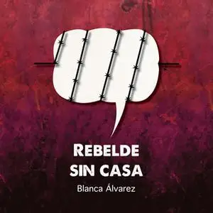 «Rebelde sin casa» by Blanca Álvarez González