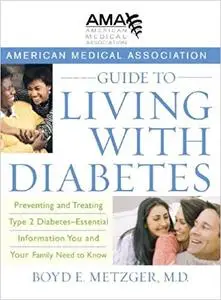 American Medical Association Guide to Living with Diabetes: Preventing and Treating Type 2 Diabetes - Essential Informat