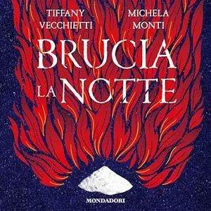 «Brucia la notte» by Tiffany Vecchietti, Michela Monti