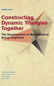 Constructing Dynamic Triangles Together: The Development of Mathematical Group Cognition