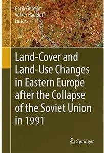 Land-Cover and Land-Use Changes in Eastern Europe after the Collapse of the Soviet Union in 1991 [Repost]