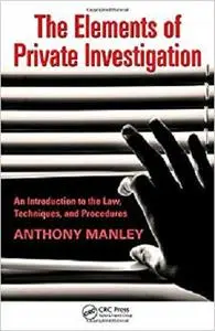 The Elements of Private Investigation: An Introduction to the Law, Techniques, and Procedures