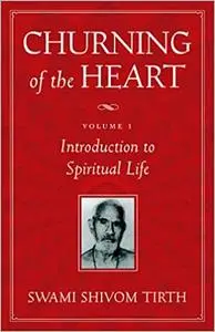Churning of the Heart: Introduction to Spiritual Life, Vol. I