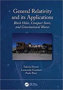 General Relativity and its Applications: Black Holes, Compact Stars and Gravitational Waves