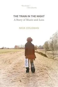 The Train in the Night: A Story of Music and Loss