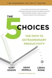 The 5 Choices: The Path to Extraordinary Productivity (Repost)