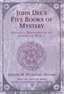 John Dee's Five Books of Mystery: Original Sourcebook of Enochian Magic 