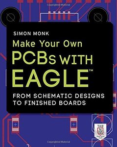Make Your Own PCBs with Eagle: From Schematic Designs to Finished Boards 